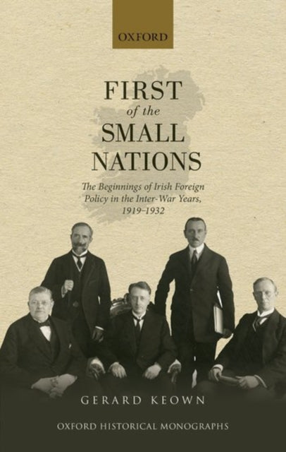 Binding: Hardcover
Description: First of the Small Nations traces the ideas and aspirations of the revolutionary generation in Ireland from the 1890s to 1918 who dreamt of an independent Irish state and imagined how an Irish foreign policy might look.