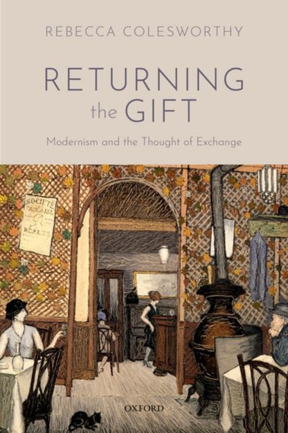 Colesworthy Rebecca (Independent Scholar And Acquisitions Editor Independent Scholar And Acquisitions Editor Suny Press) - Returning The Gift Modernism And The Thought Of Exchange - Hardcover