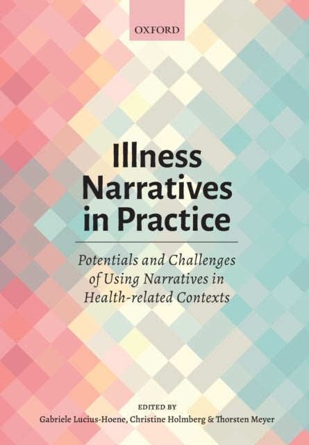 Oxford University Press - Illness Narratives In Practice: Potentials And Challenges Of Using Narratives In Health - Related Contexts - Paperback