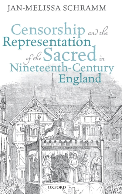 Schramm Jan - Melissa (Lecturer In Nineteenth - Century Literature University Of Cambridge And Fellow In English Trinity Hall Cambridge) - Censorship And The Representation Of The Sacred In Nineteenth - Century England - Hardcover