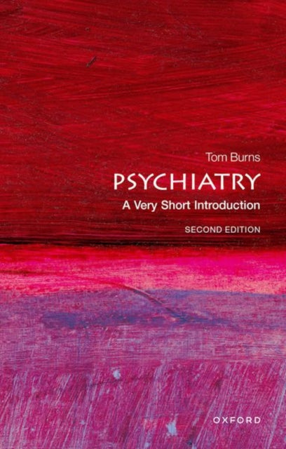 Burns Tom (Emeritus Professor Of Social Psychiatry Oxford. Honorary Professor Of Psychiatry Ucl.) - Psychiatry: A Very Short Introduction - Paperback