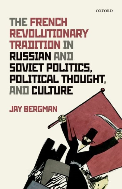 Bergman Jay (Professor Of History Professor Of History Central Connecticut State University) - The French Revolutionary Tradition In Russian And Soviet Politics Political Thought And Culture - Hardcover