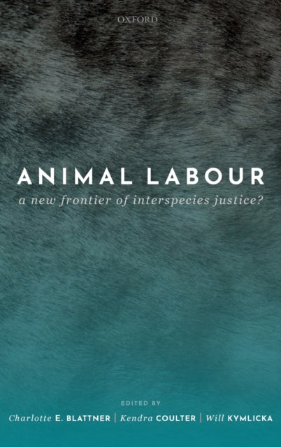 Oxford University Press - Animal Labour A New Frontier Of Interspecies Justice? - Hardcover