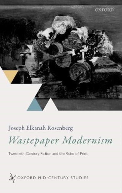 Rosenberg Joseph Elkanah (Assistant Professor Program Of Liberal Studies University Of Notre Dame Indiana) - Wastepaper Modernism Twentieth - Century Fiction And The Ruins Of Print - Hardcover