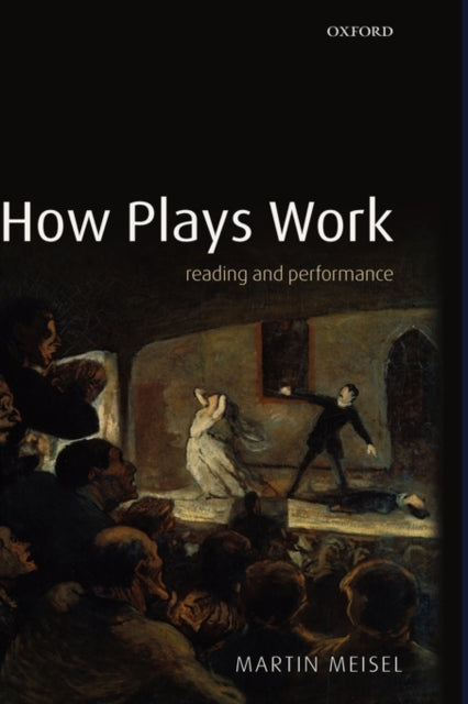 Meisel Martin (Brander Matthews Professor Emeritus Of Dramatic Literature Columbia University) - How Plays Work Reading And Performance - Hardcover
