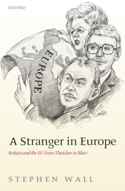 Wall Stephen (Stephen Wall Is Britain's Former Ambassador To The European Union.) - A Stranger In Europe Britain And The Eu From Thatcher To Blair - Hardcover