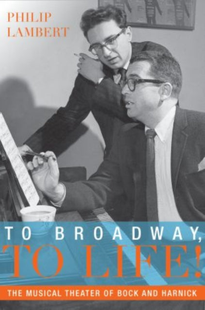Lambert Philip (Professor Of Music Professor Of Music Baruch College And The Graduate Center City University Of New York New York City) - To Broadway To Life! The Musical Theater Of Bock And Harnick - Paperback