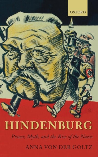 Von Der Goltz Anna (Junior Research Fellow Magdalen College Oxford) - Hindenburg Power Myth And The Rise Of The Nazis - Hardcover