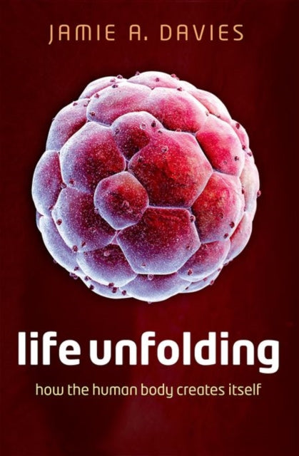 Davies Jamie A. (Professor Of Experimental Anatomy Professor Of Experimental Anatomy University Of Edinburgh) - Life Unfolding How The Human Body Creates Itself - Paperback