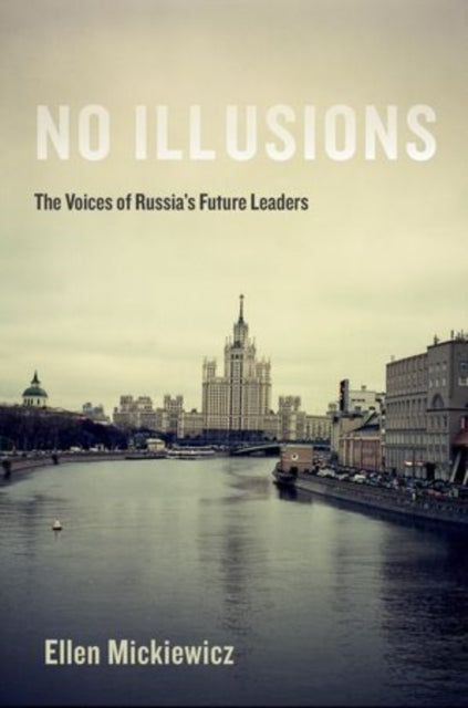 Mickiewicz Ellen (James R. Shepley Professor Of Public Policy And Professor Of Political Science James R. Shepley Professor Of Public Policy And Professor Of Political Science Duke University) - No Illusions The Voices Of Russia's Future Leaders -