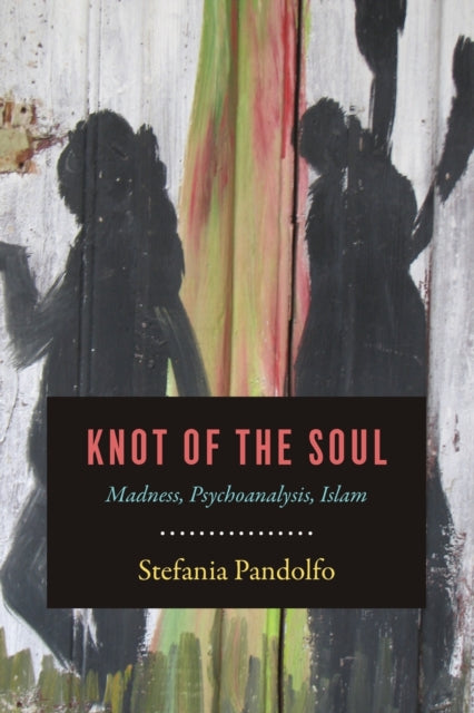 Pandolfo Stefania - Knot Of The Soul Madness Psychoanalysis Islam - Paperback