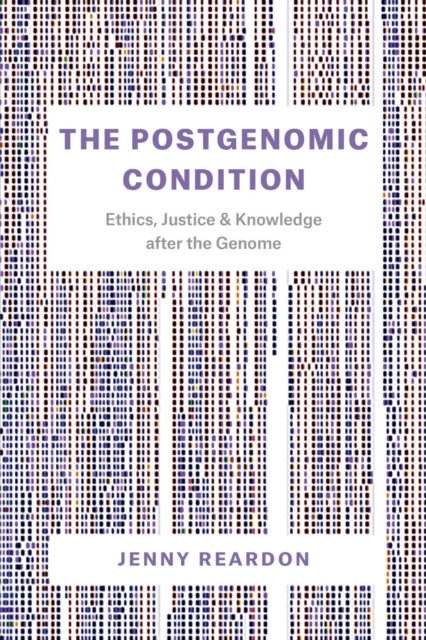 Reardon Jenny - The Postgenomic Condition Ethics Justice And Knowledge After The Genome - Paperback