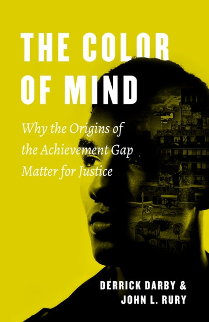 Rury John L. - The Color Of Mind Why The Origins Of The Achievement Gap Matter For Justice - Paperback