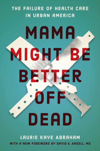 Binding: Paperback
Title: Mama Might Be Better Off Dead The Failure Of Health Care In Urban America
Author(s): Abraham Laurie Kaye
Publisher: The University Of Chicago Press
Barcode: 9780226623702
Pages: 304 Pages
Publication Date: 4/5/2019
Category: Health Systems & Services
