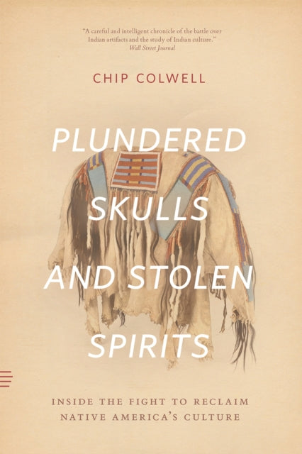 Colwell Chip - Plundered Skulls And Stolen Spirits Inside The Fight To Reclaim Native America's Culture - Paperback