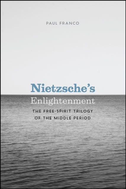 Franco Paul - Nietzsche's Enlightenment The Free - Spirit Trilogy Of The Middle Period - Paperback