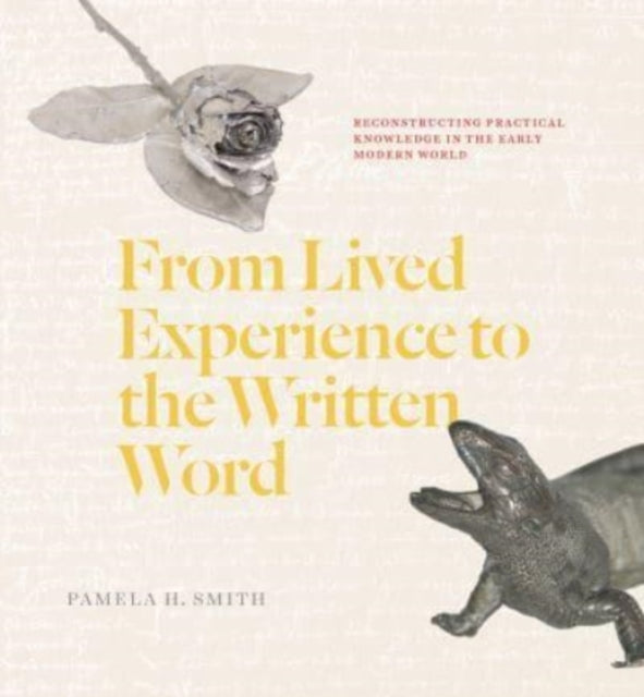 Binding: Paperback
Title: From Lived Experience To The Written Word Reconstructing Practical Knowledge In The Early Modern World
Author(s): Smith Pamela H.