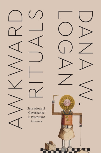 Binding: Paperback
Title: Awkward Rituals Sensations Of Governance In Protestant America
Author(s): Logan Dana W.