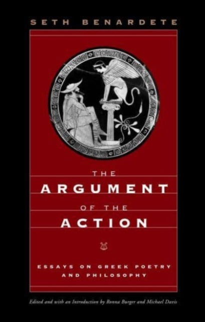 Benardete Seth - The Argument Of The Action Essays On Greek Poetry And Philosophy - Paperback