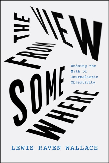 Binding: Paperback
Title: The View From Somewhere Undoing The Myth Of Journalistic Objectivity
Author(s): Wallace Lewis Raven
Publisher: The University Of Chicago Press
Barcode: 9780226826585
Pages: 240 Pages
Publication Date: 4/12/2023
Category: Press & Journalism