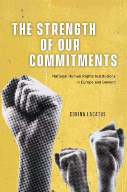 Lacatus Corina - The Strength Of Our Commitments National Human Rights Institutions In Europe And Beyond - Paperback