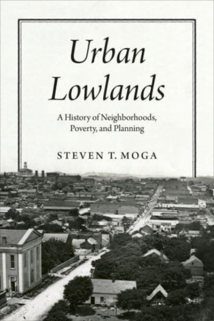 Binding: Paperback
Title: Urban Lowlands A History Of Neighborhoods Poverty And Planning
Author(s): Moga Steven T.