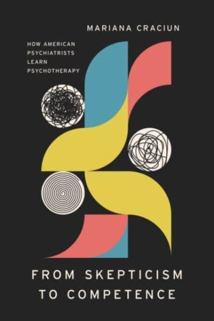 Craciun Mariana - From Skepticism To Competence How American Psychiatrists Learn Psychotherapy - Paperback