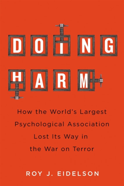 Binding: Hardcover
Title: Doing Harm How The World's Largest Psychological Association Lost Its Way In The War On Terror
Author(s): Eidelson Roy J.