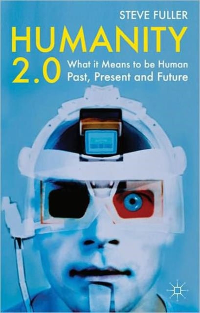 Humanity 2.0 What It Means To Be Human Past Present And Future