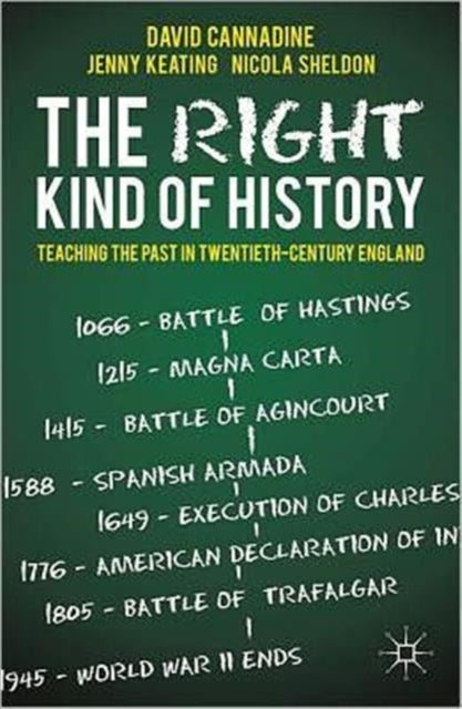 The Right Kind Of History Teaching The Past In Twentieth - Century England