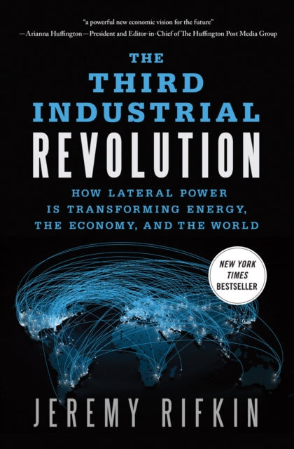 The Third Industrial Revolution How Lateral Power Is Transforming Energy The Economy And The World