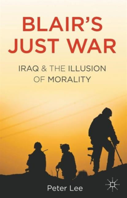 Lee P. - Blair's Just War Iraq And The Illusion Of Morality - Paperback