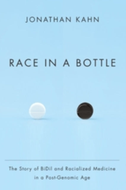 Kahn Jonathan - Race In A Bottle The Story Of Bidil And Racialized Medicine In A Post - Genomic Age - Paperback