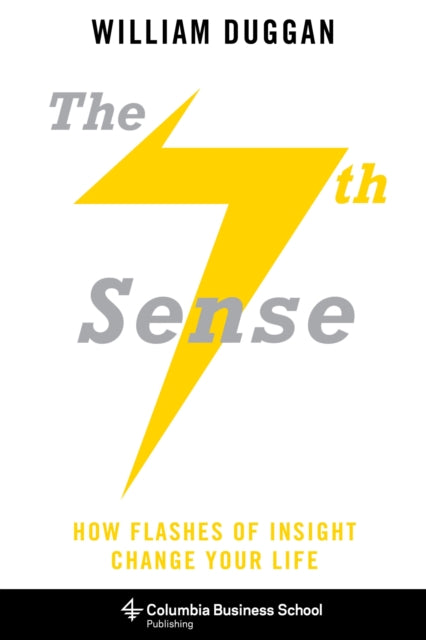 Duggan William (Columbia University) - The Seventh Sense How Flashes Of Insight Change Your Life - Hardcover