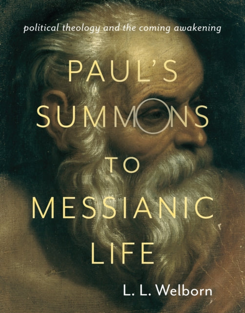 Welborn L. L. - Paul's Summons To Messianic Life Political Theology And The Coming Awakening - Paperback