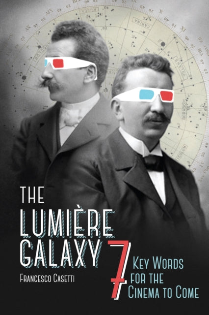 Casetti Francesco (Universita Cattolica Del Sacro Cuore) - The Lumiere Galaxy Seven Key Words For The Cinema To Come - Paperback