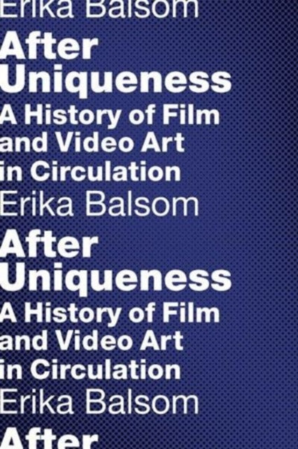 Balsom Erika - After Uniqueness A History Of Film And Video Art In Circulation - Paperback
