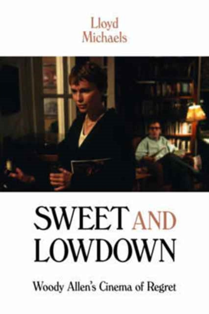 Michaels Lloyd - Sweet And Lowdown Woody Allen's Cinema Of Regret - Paperback