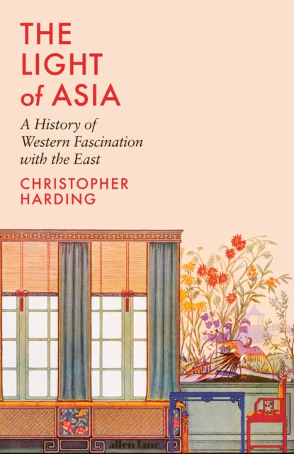 Harding Christopher - The Light Of Asia A History Of Western Fascination With The East - Hardcover