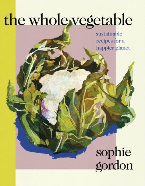 The Whole Vegetable Sustainable And Delicious Vegan Recipes