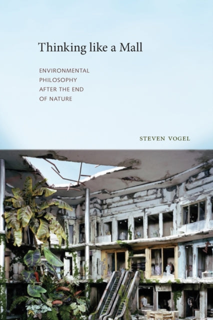 Vogel Steven - Thinking Like A Mall Environmental Philosophy After The End Of Nature - Paperback