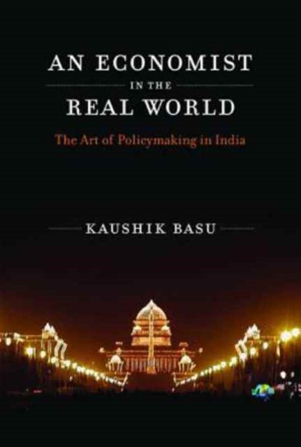 Basu Kaushik (The World Bank) - An Economist In The Real World The Art Of Policymaking In India - Paperback
