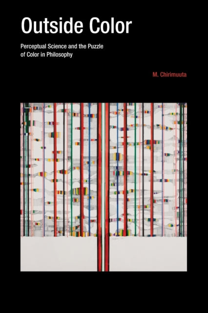 Binding: Paperback
Title: Outside Color Perceptual Science And The Puzzle Of Color In Philosophy
Author(s): Chirimuuta M. (Assistant Professor University Of Pittsburgh)
Publisher: Mit Press Ltd
Barcode: 9780262534574
Pages: 264 Pages, 5 Color Illus.