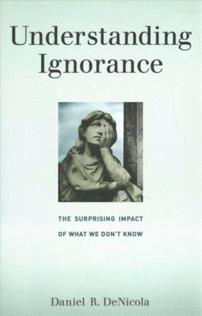 Binding: Paperback
Title: Understanding Ignorance The Surprising Impact Of What We Don't Know
Author(s): Denicola Daniel R.