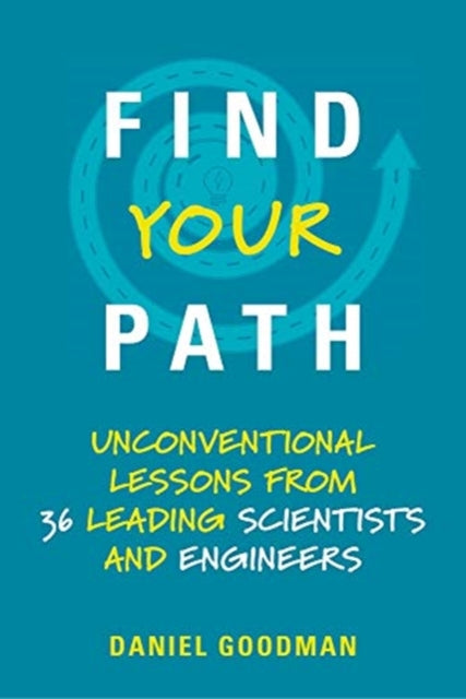 Goodman Daniel (Director Hertz Foundation) - Find Your Path Unconventional Lessons From 36 Leading Scientists And Engineers - Paperback