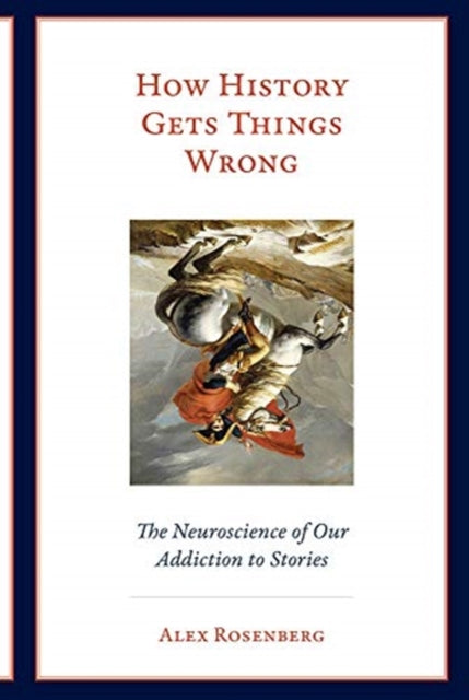 Binding: Paperback
Title: How History Gets Things Wrong The Neuroscience Of Our Addiction To Stories
Author(s): Rosenberg Alex (R. Taylor Cole Professor Of Philosophy Duke University)
Publisher: Mit Press Ltd
Barcode: 9780262537995
Pages: 296 Pages, 10 Color Illus.