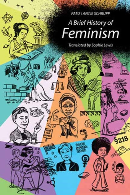 Binding: Paperback
Description: An engaging illustrated history of feminism from antiquity through third - wave feminism featuring Sappho Mary Magdalene Mary Wollstonecraft Sojourner Truth Simone de Beauvoir and many others. The history of feminism? The right to vote Susan B.