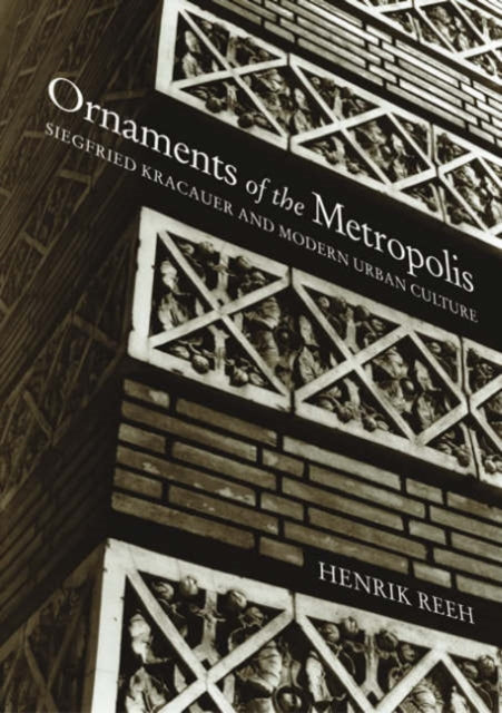Reeh Henrik - Ornaments Of The Metropolis Siegfried Kracauer And Modern Urban Culture - Paperback