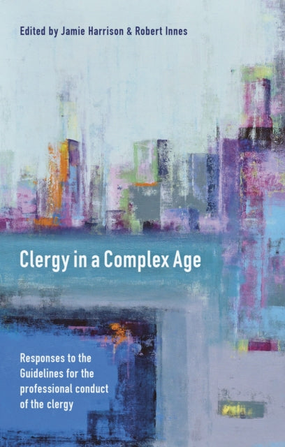 Innes Jamie Harrison & Robert - Clergy In A Complex Age Responses To The Guidelines For The Professional Conduct Of The Clergy - Paperback