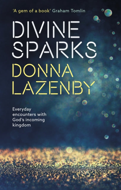 Lazenby Donna - Divine Sparks Everyday Encounters With Gods Incoming Kingdom - Paperback
